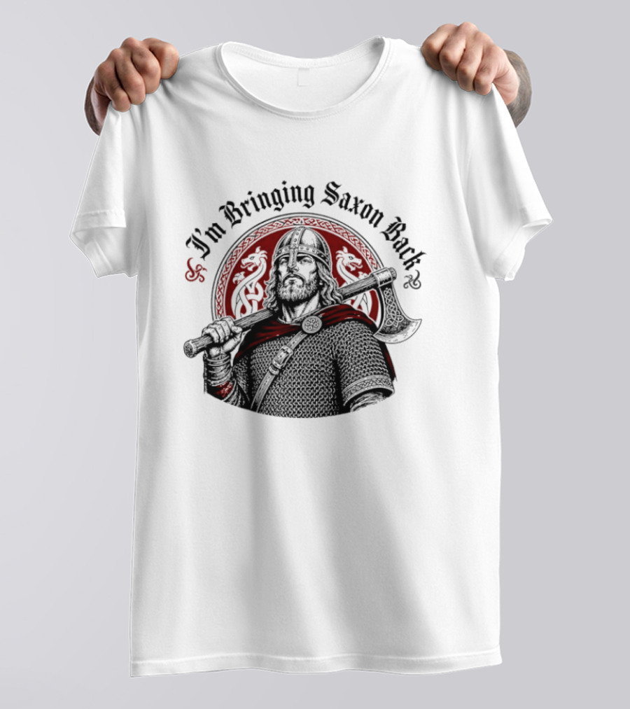 I'm Bringing Saxon Back Viking Warrior Axe Noble Red Dragons T-Shirt