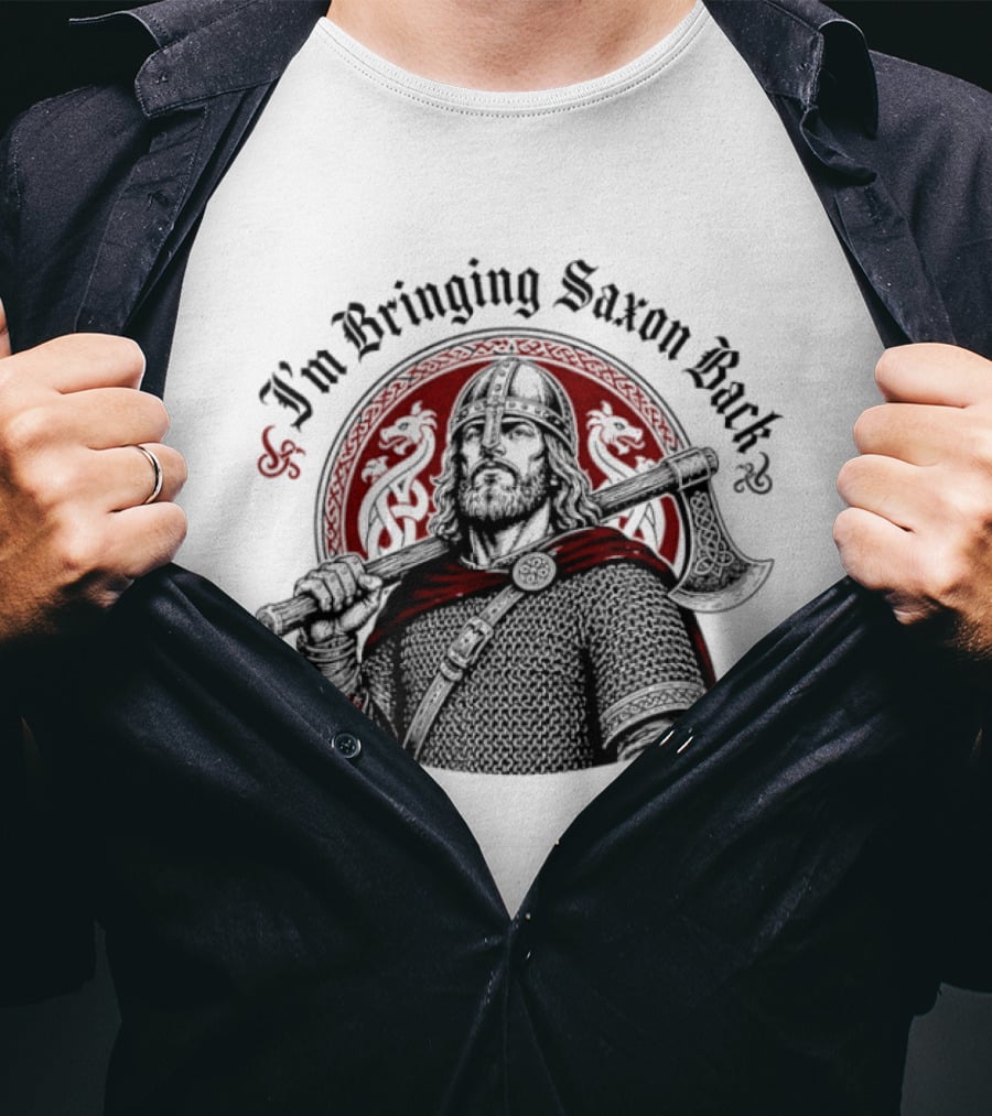 I'm Bringing Saxon Back Viking Warrior Axe Noble Red Dragons T-Shirt
