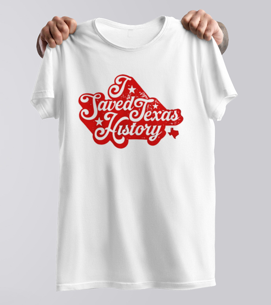 Texas History Preservation I Saved Texas T-Shirt