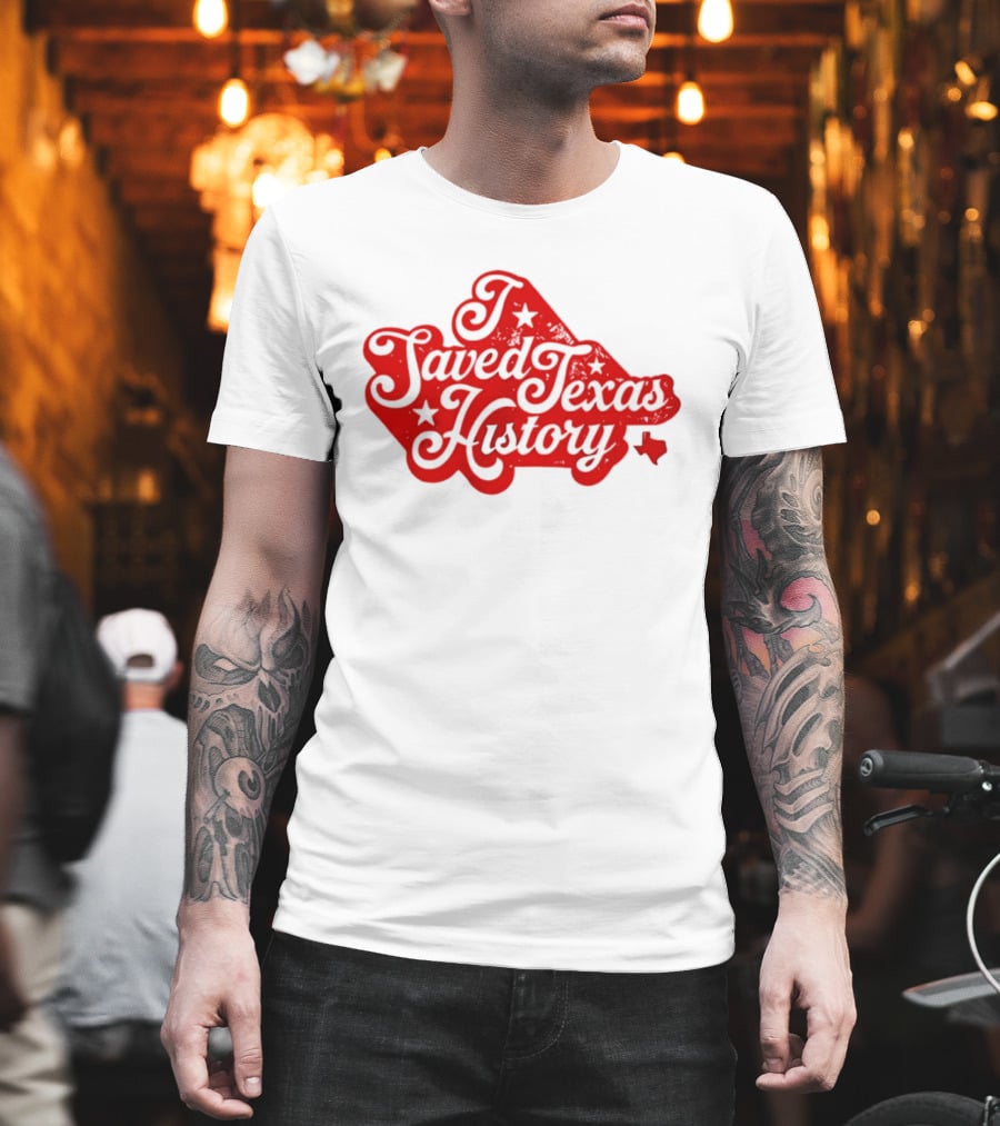 Texas History Preservation I Saved Texas T-Shirt