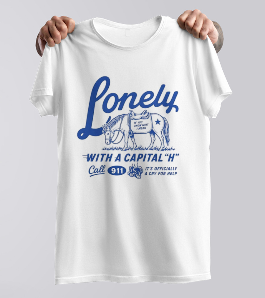 Lonely With A Capital H Call 911 It's A Stampede In My Mind T-Shirt