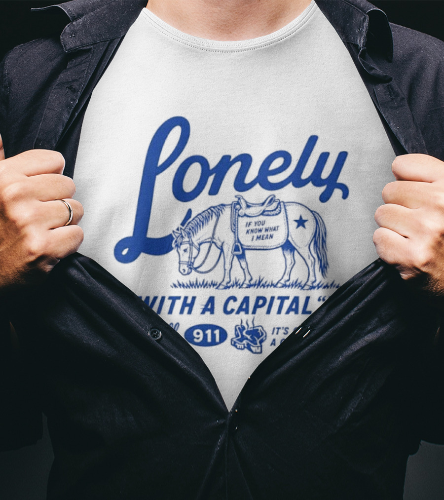 Lonely With A Capital H Call 911 It's A Stampede In My Mind T-Shirt