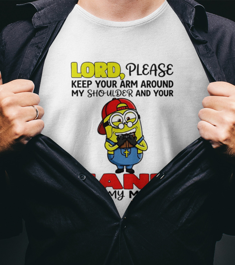 Lord Please Keep Your Arm Around My Shoulder Minion T-Shirt