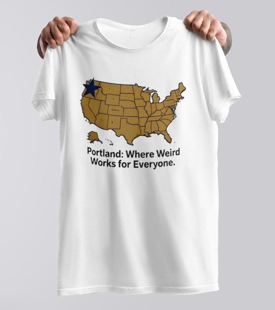 Portland Where Weird Works For Everyone USA Map With Star T-Shirt