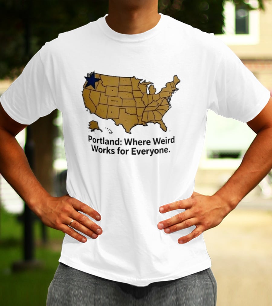 Portland Where Weird Works For Everyone USA Map With Star T-Shirt