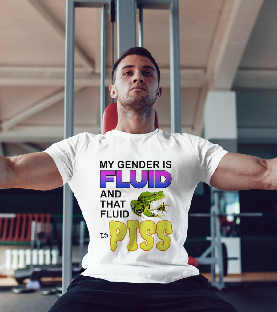 My Gender Is Fluid And That Fluid Is Piss Frog T-Shirt
