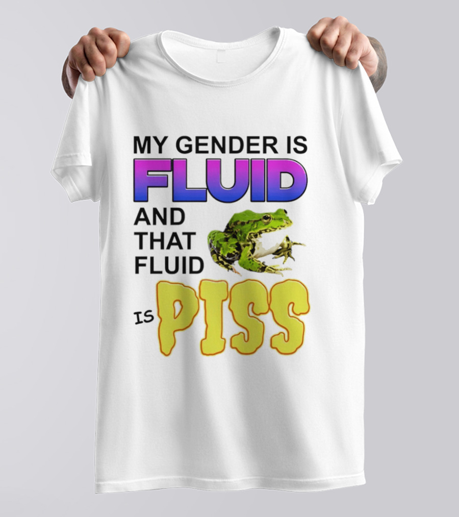 My Gender Is Fluid And That Fluid Is Piss Frog T-Shirt