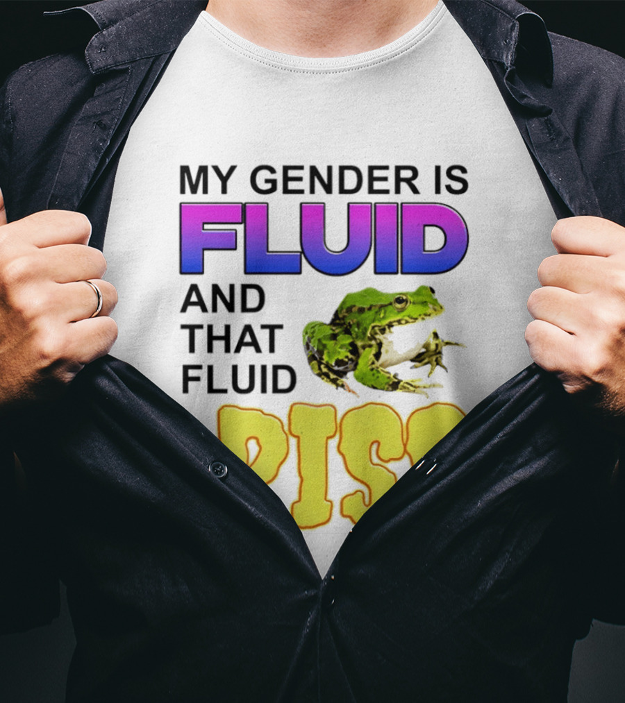 My Gender Is Fluid And That Fluid Is Piss Frog T-Shirt