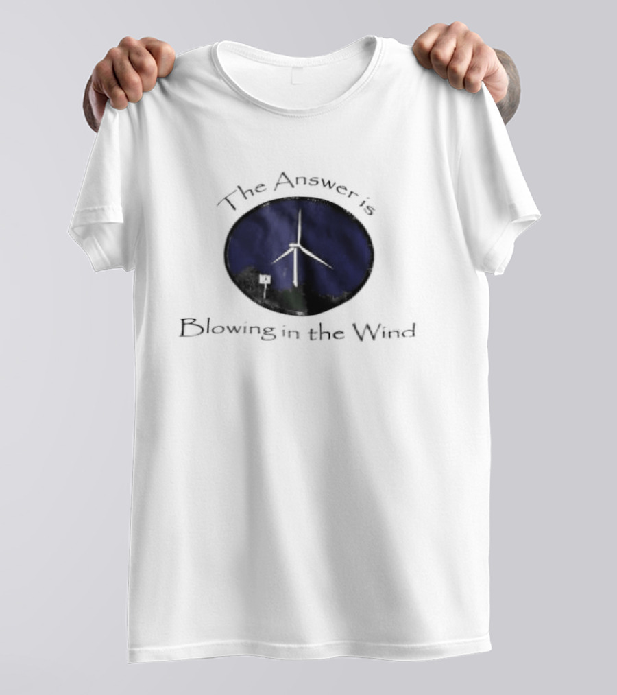 The Answer Is Blowing In The Wind Turbine Energy T-Shirt