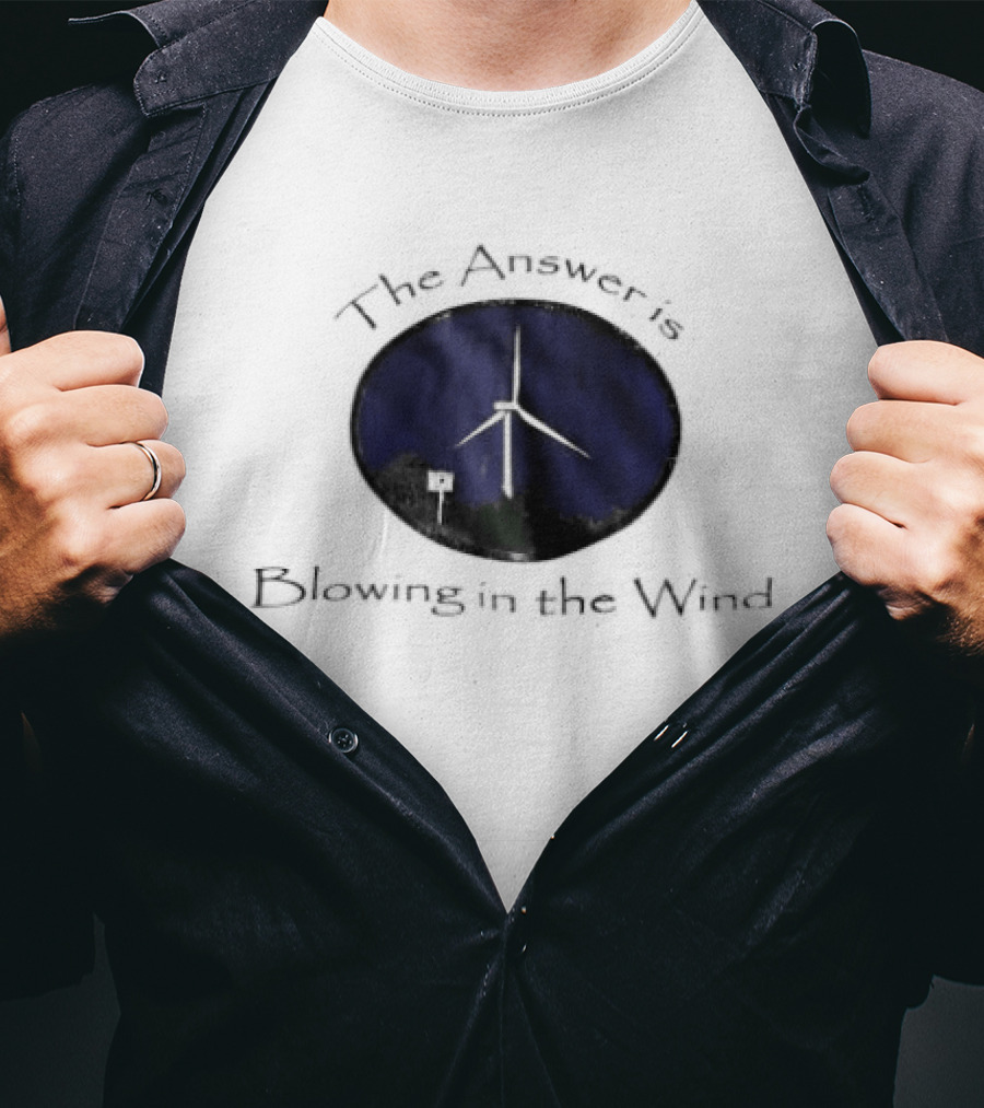 The Answer Is Blowing In The Wind Turbine Energy T-Shirt