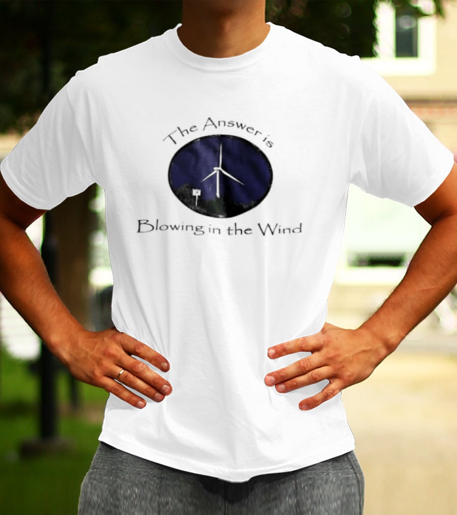The Answer Is Blowing In The Wind Turbine Energy T-Shirt