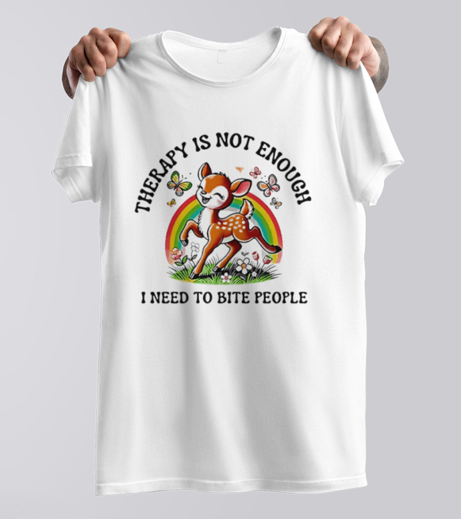 Therapy Is Not Enough I Need To Bite People Deer Rainbow Meme With Butterflies And Flowers T-Shirt