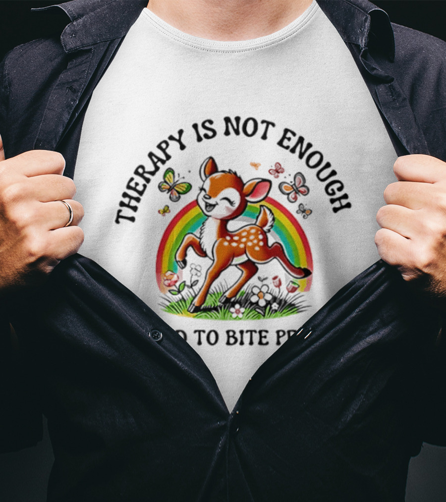 Therapy Is Not Enough I Need To Bite People Deer Rainbow Meme With Butterflies And Flowers T-Shirt
