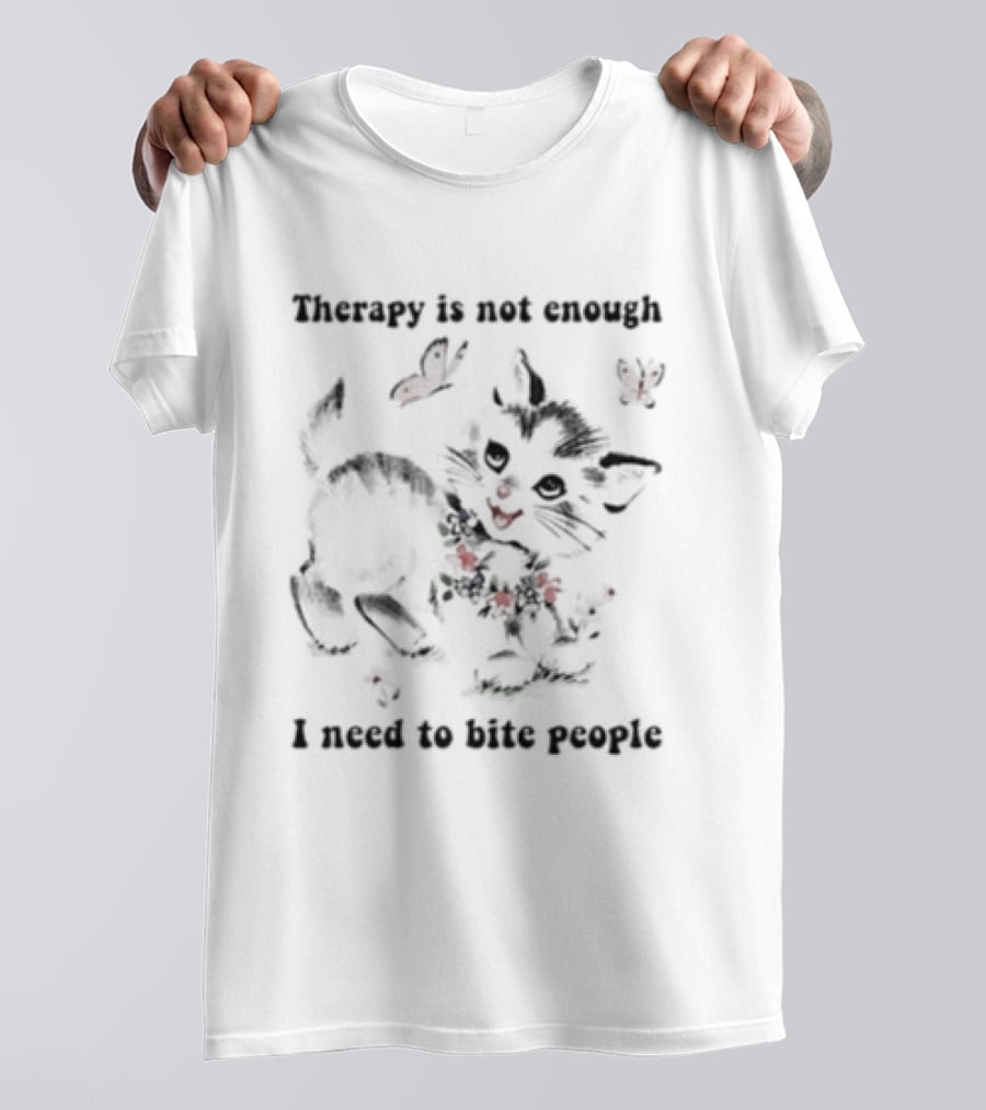 Therapy Is Not Enough I Need To Bite People Kitten Butterfly T-Shirt