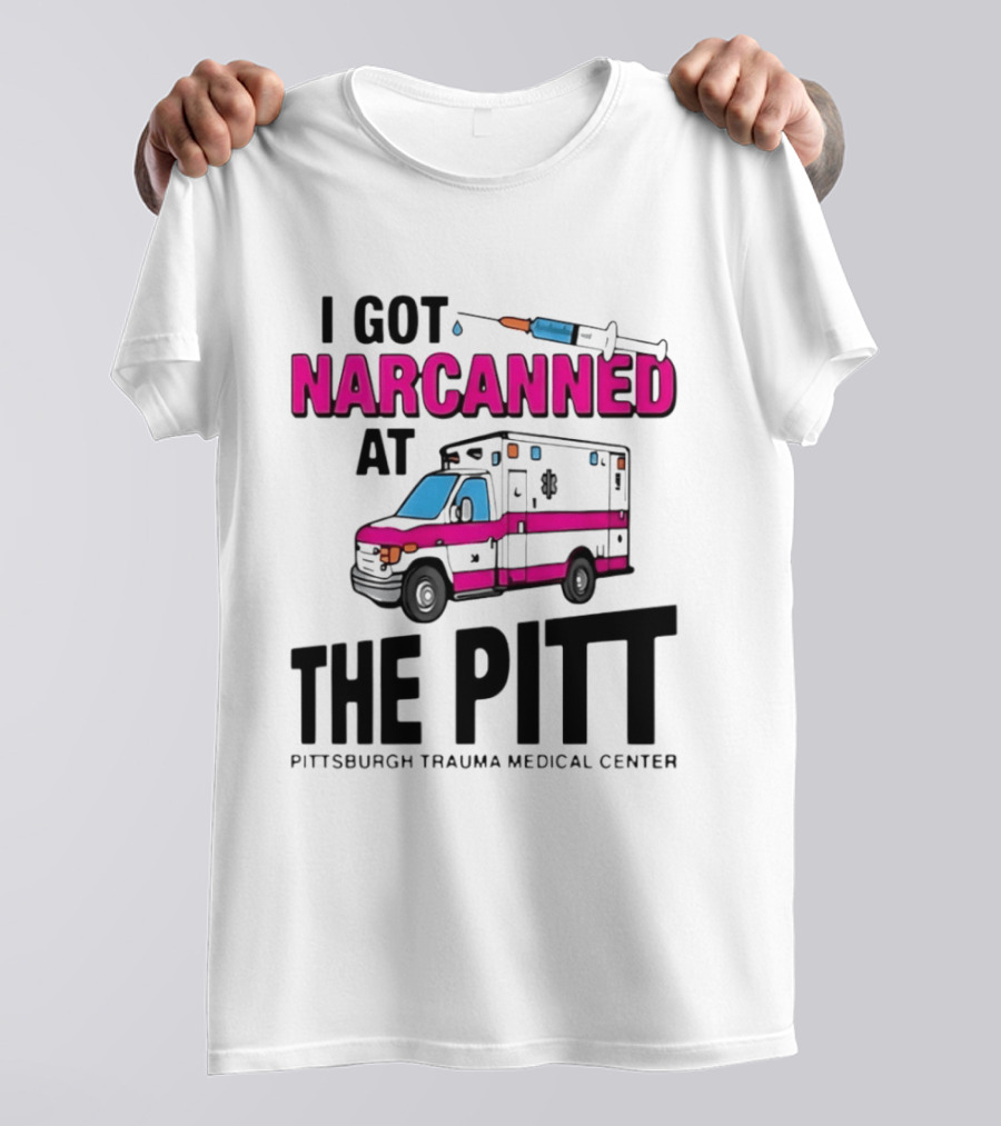 I Got Narcanned At Pittsburgh Trauma Medical Center The Pitt Ambulance Narcan T-Shirt