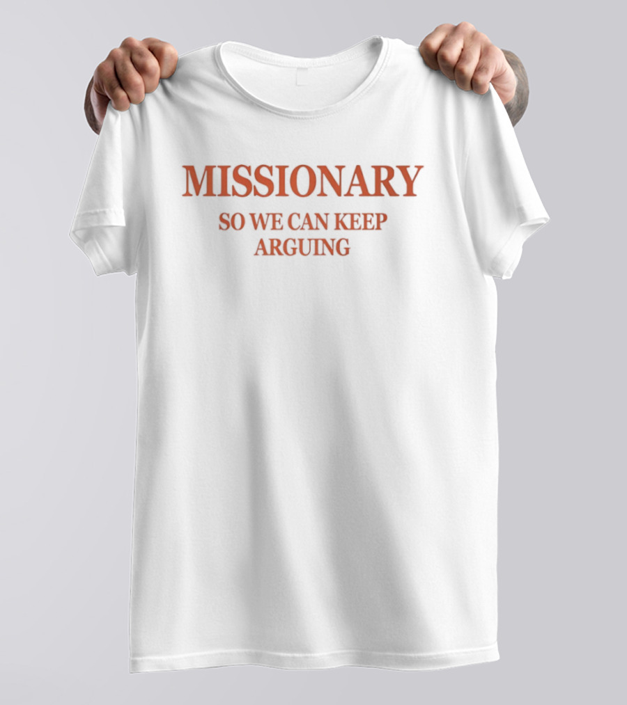 Christian Believer Missionary Debate Lover Argument So We Can Keep Arguing T-Shirt