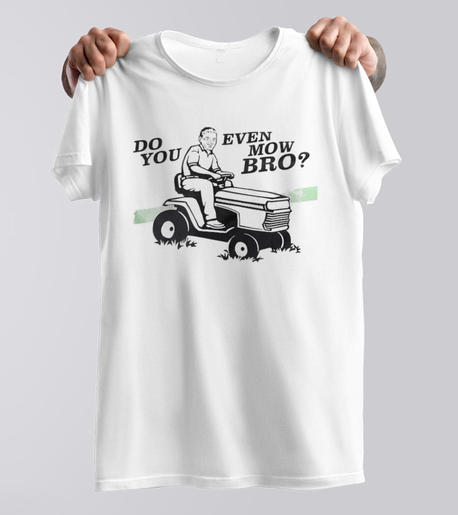 Lawn Mower Do You Even Mow Bro Riding Grass Cutter Humor T-Shirt