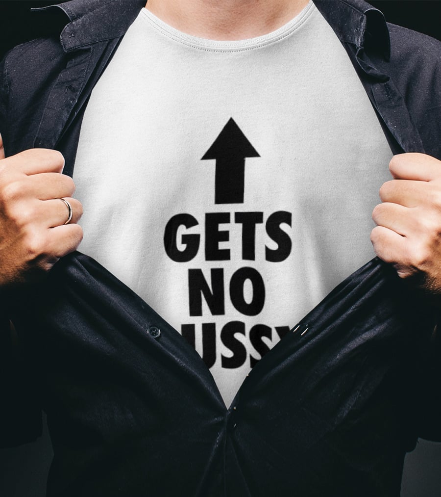 Gets No Pussy Arrow Upward Humor T-Shirt