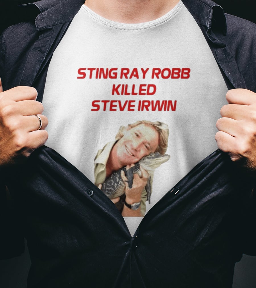 Sting Ray Robb Killed Steve Irwin T-Shirt
