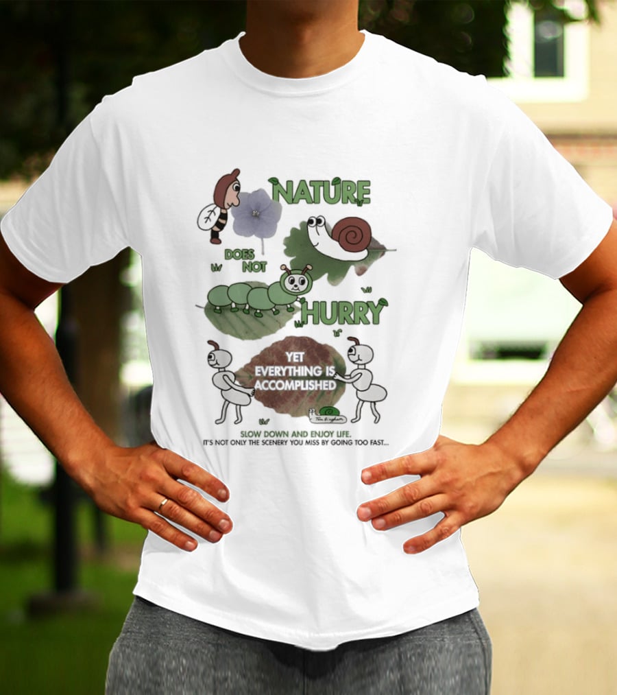 Nature Does Not Hurry Yet Everything Is Accomplished Slow Down And Enjoy Life Snail Ants And Caterpillar T-Shirt