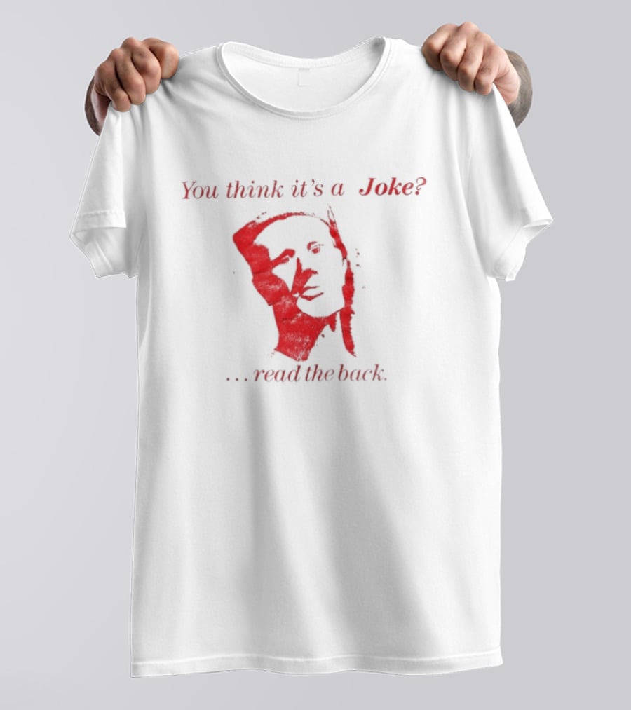 You Think It's A Joke Read The Back Ominous Distressed Face Dark Humor Sarcastic T-Shirt