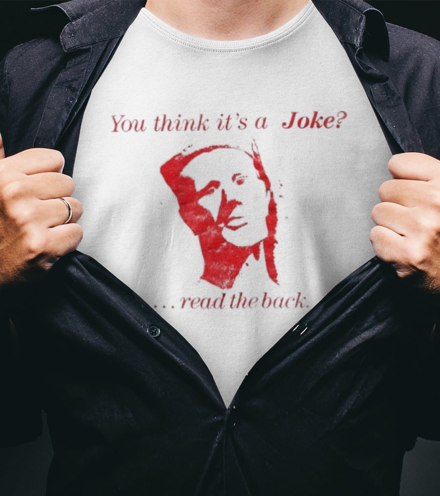 You Think It's A Joke Read The Back Ominous Distressed Face Dark Humor Sarcastic T-Shirt