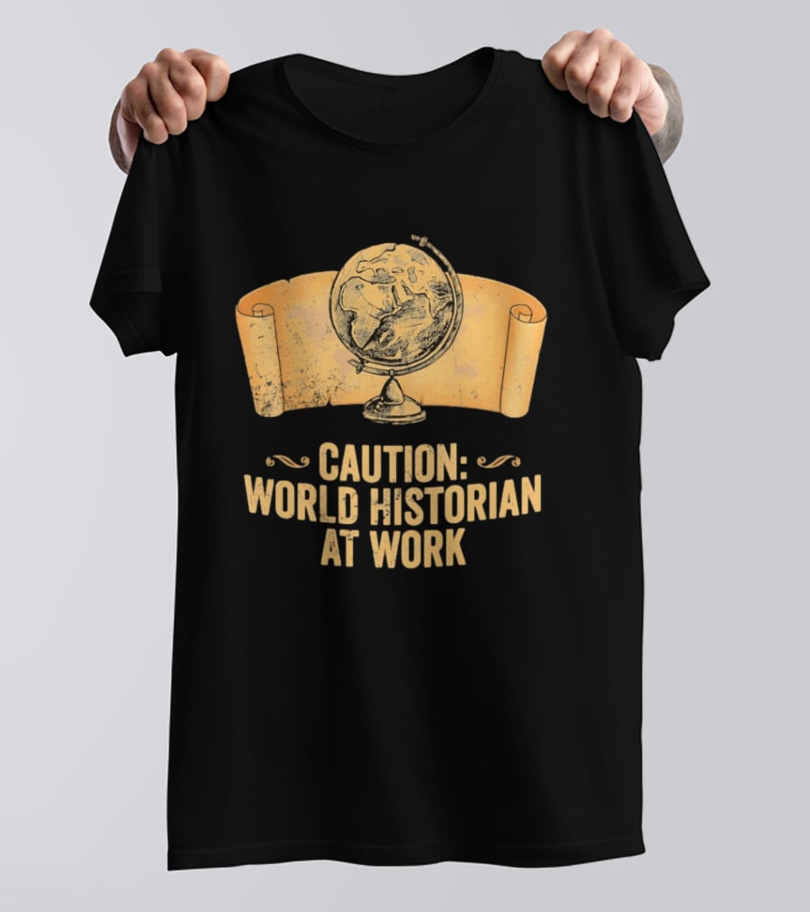 Caution World Historian At Work Globe Scroll Map T-Shirt