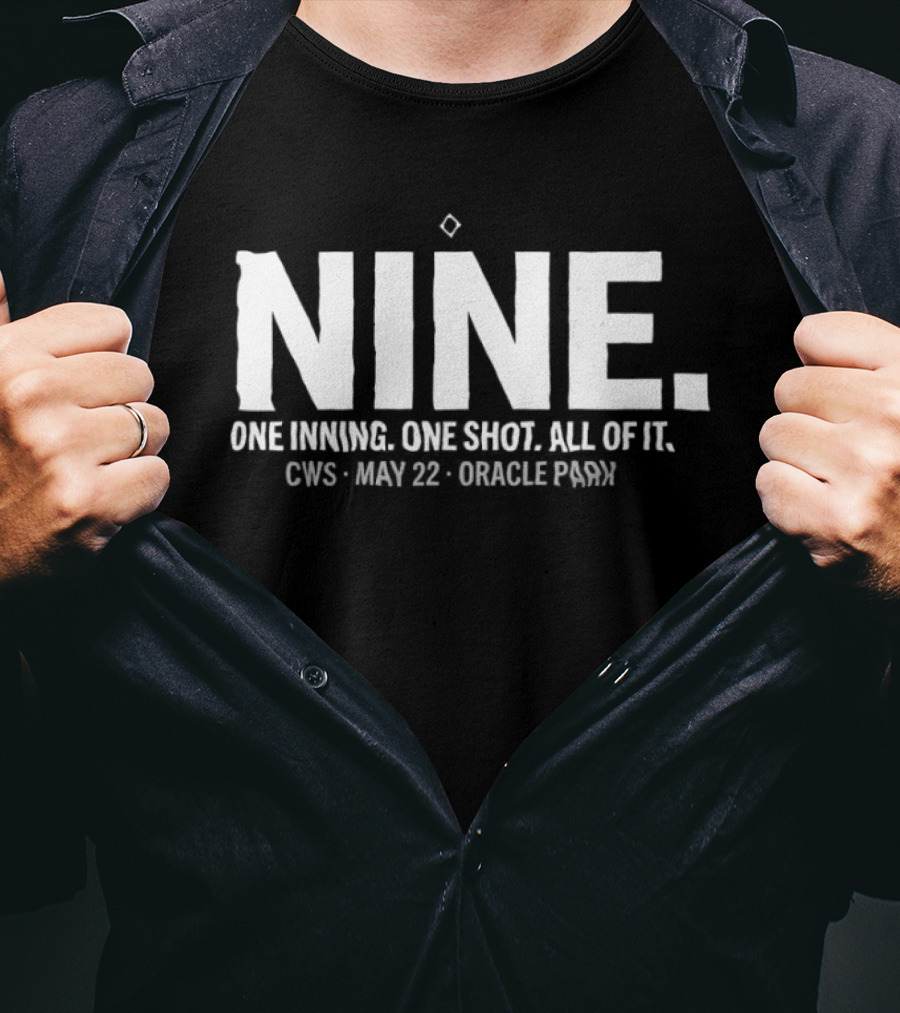NINE One Inning One Shot All Of It CWS May 22 Oracle Park T-Shirt