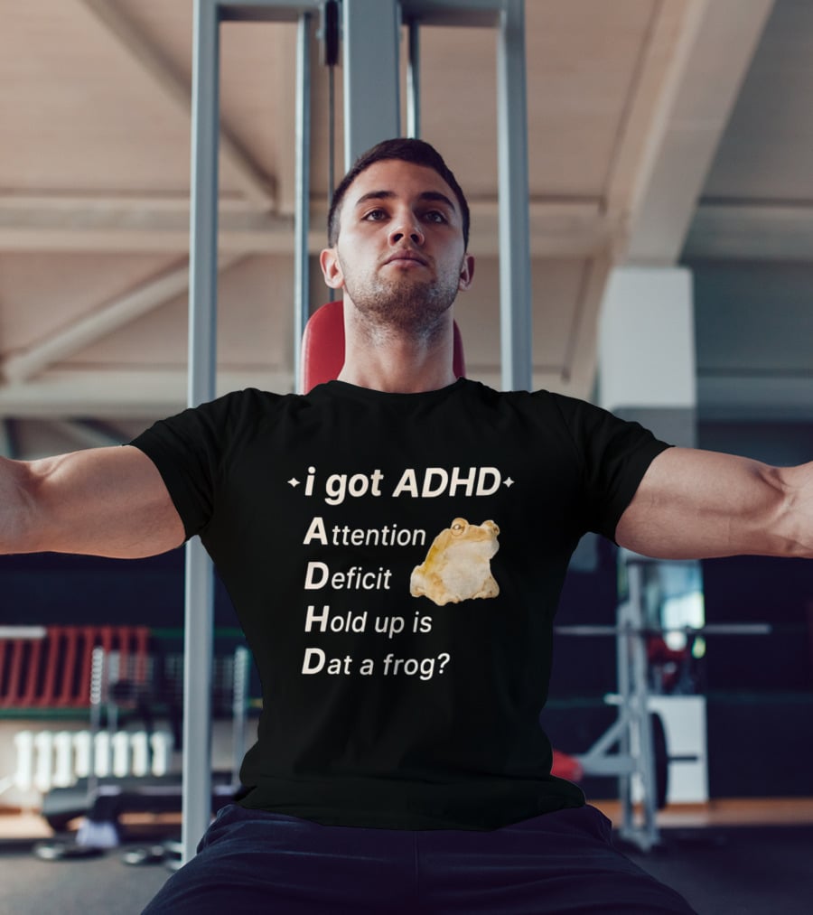 I Got ADHD Attention Deficit Hold Up Is Dat A Frog T-Shirt