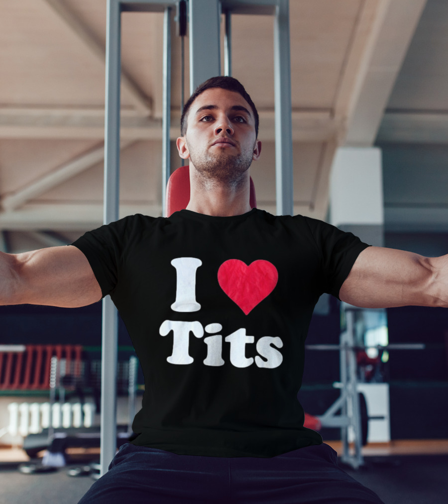 I Love Tits Heart Shape T-Shirt