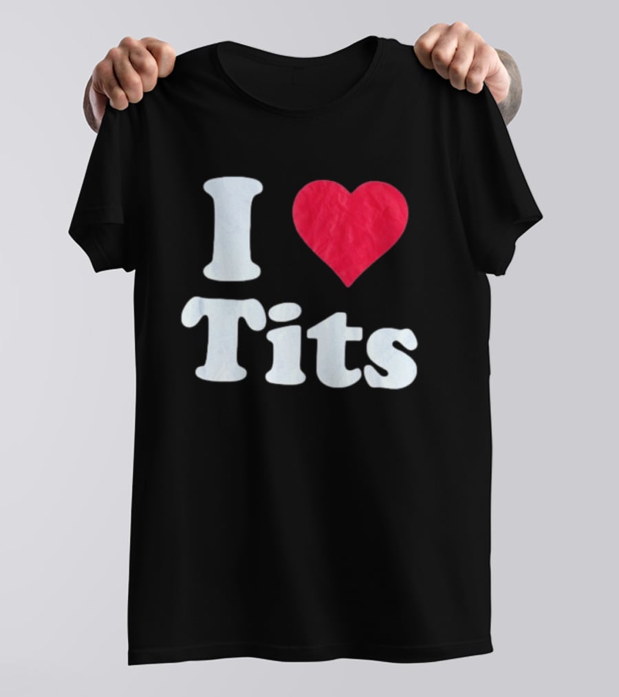 I Love Tits Heart Shape T-Shirt