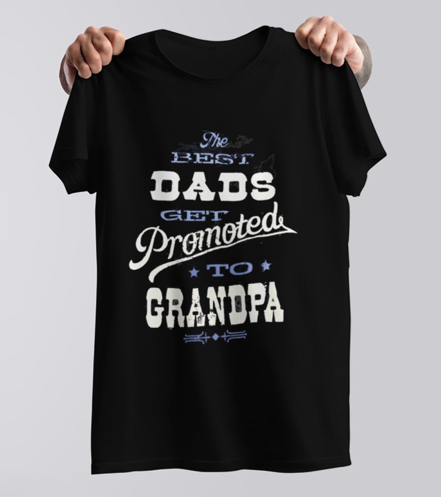The Best Dads Get Promoted To Grandpa T-Shirt
