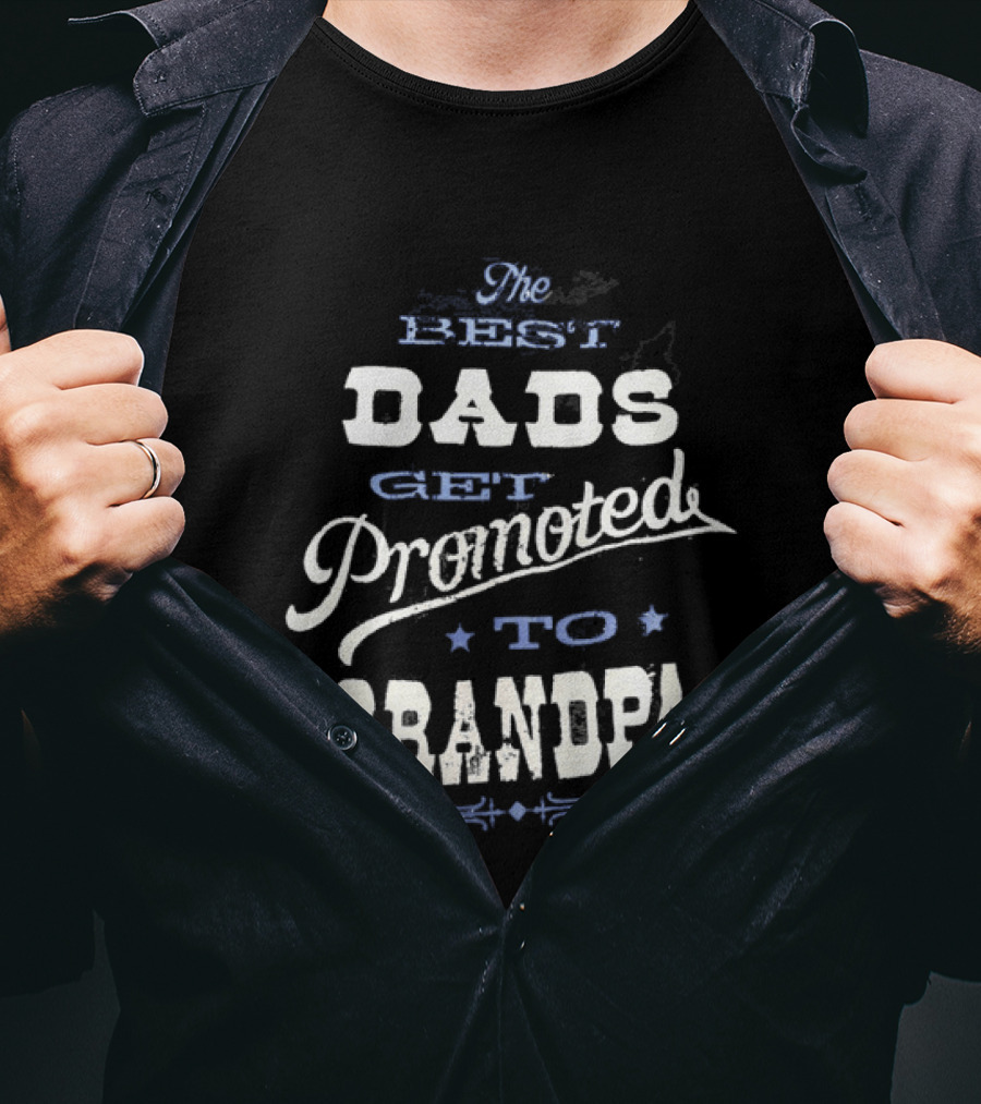 The Best Dads Get Promoted To Grandpa T-Shirt