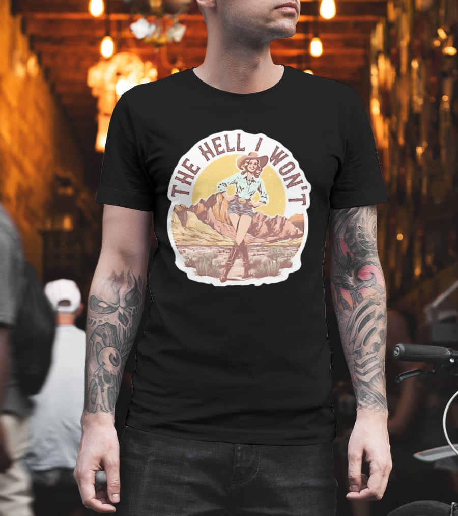 The Hell I Won't Cowgirl Desert Scene T-Shirt