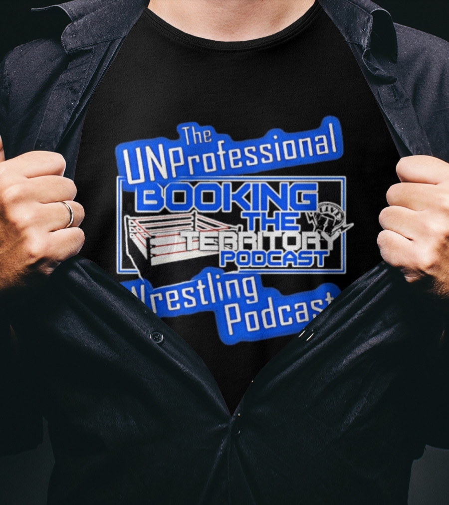 The UnProfessional Booking The Territory Wrestling Podcast Ring T-Shirt