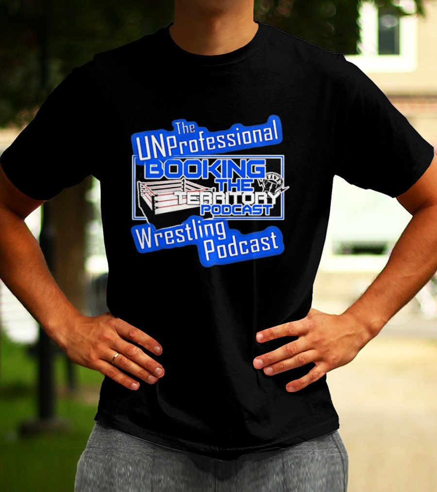 The UnProfessional Booking The Territory Wrestling Podcast Ring T-Shirt