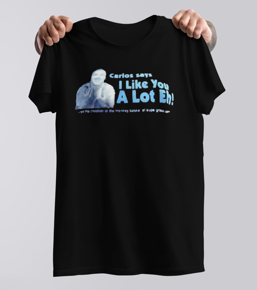 Carlos Says I Like You A Lot Eh Featuring Classic Comedy Quote Stylish Ice Blue T-Shirt