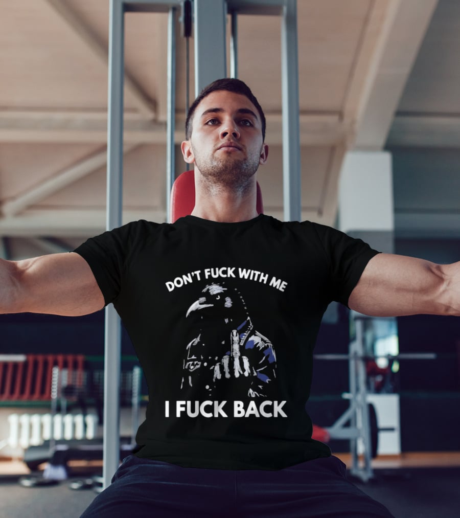 Don't Fuck With Me I Fuck Back Middle Finger Rebel Crow Attitude T-Shirt