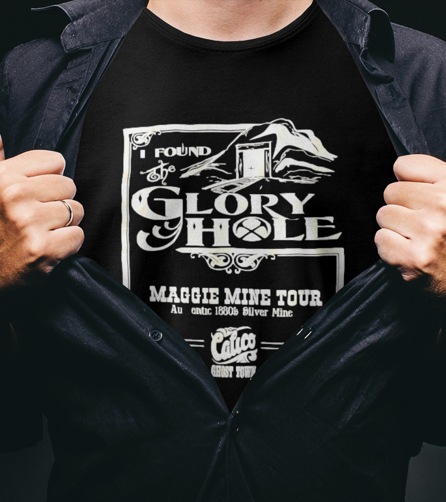 I Found Glory Hole Maggie Mine Tour 1880s Silver Mine Ghost Tour T-Shirt