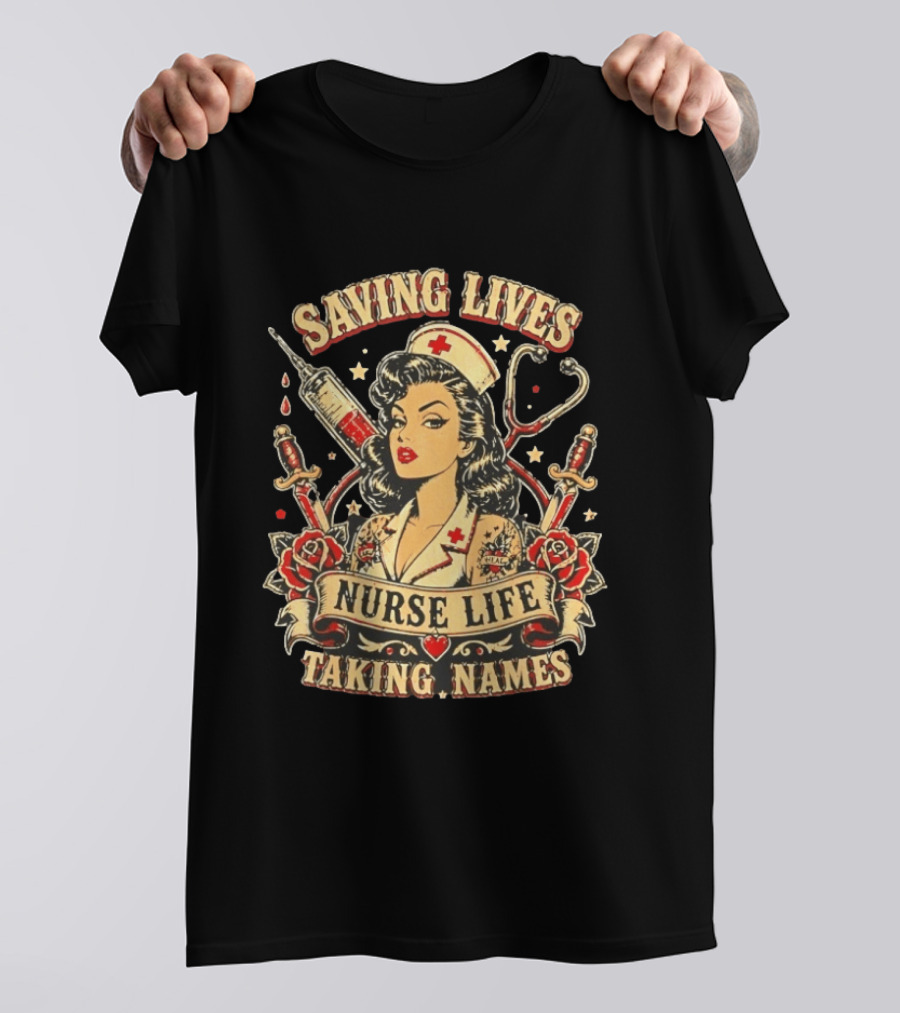 Saving Lives Nurse Life Taking Names Vintage Tattoo Style Nurse Pin Up With Roses And Medical T-Shirt
