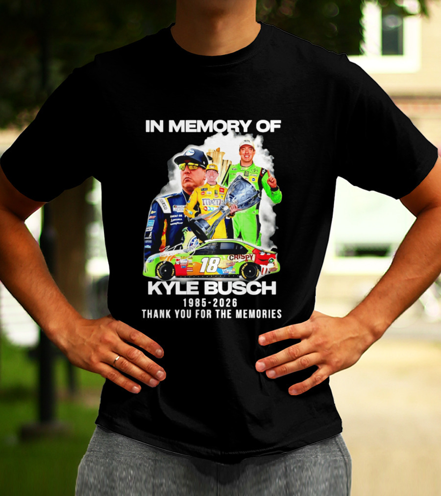 In Memory Of Kyle Busch 1985 2026 Thank You For The Memories Racing T-Shirt