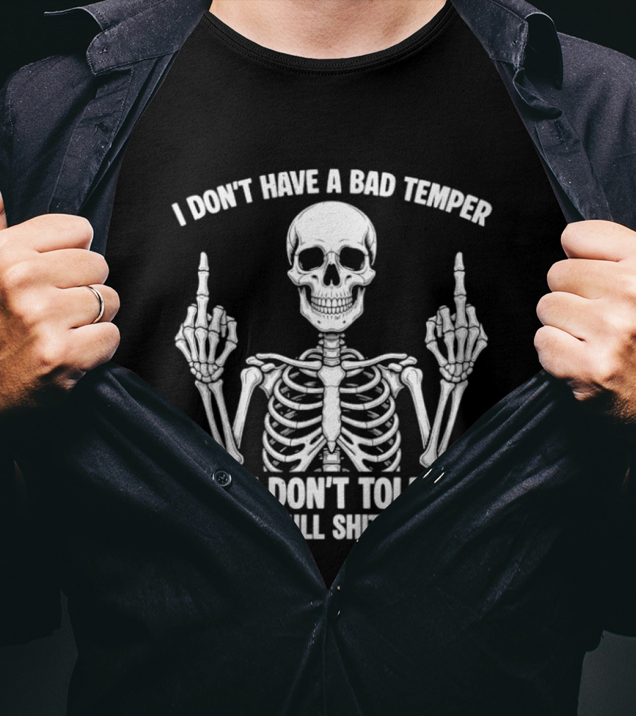 Skeleton Middle Finger I Don't Have A Bad Temper I Just Don't Tolerate Fucking Bullshit Drama T-Shirt