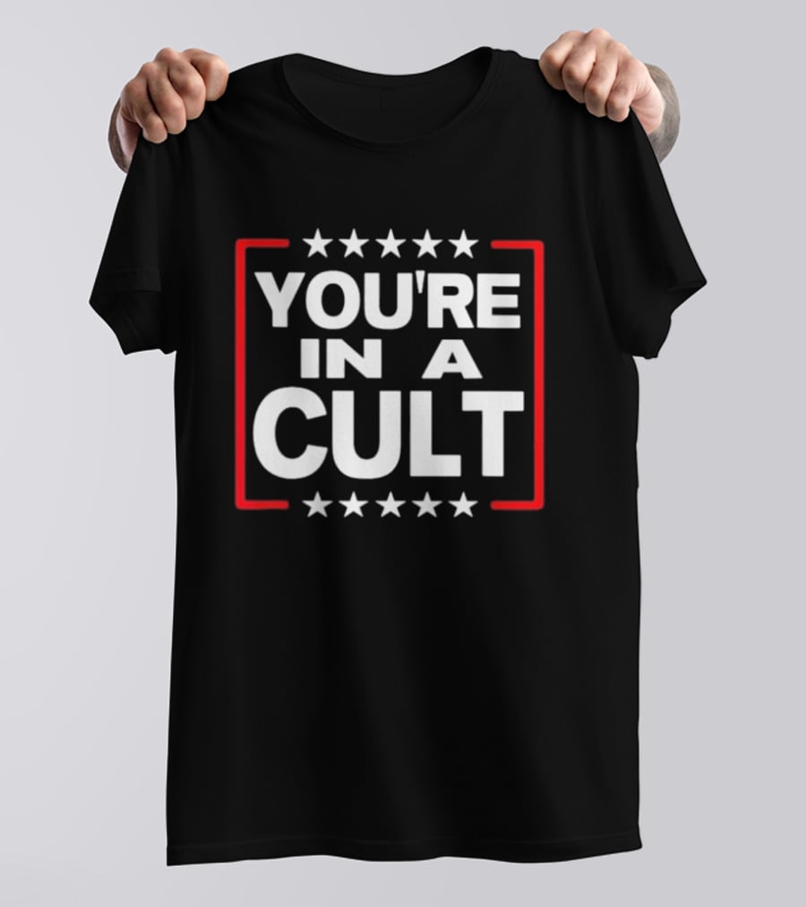 You're In A Cult Political Stars Satire T-Shirt