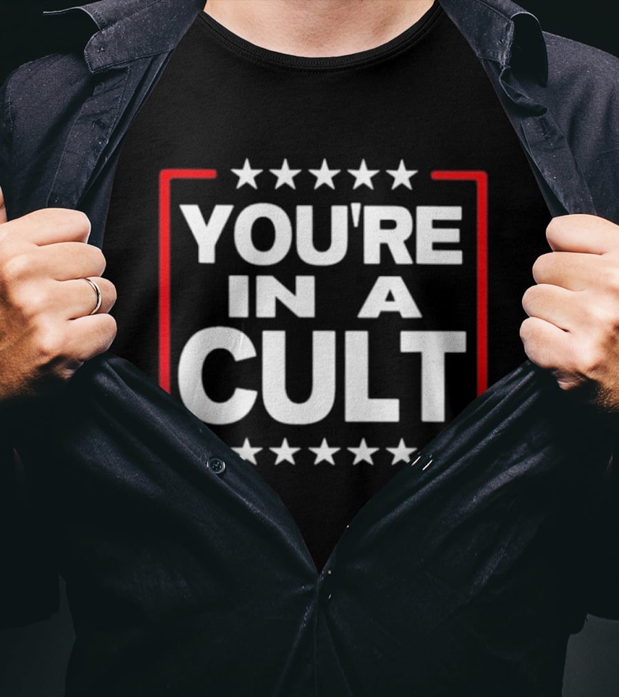You're In A Cult Political Stars Satire T-Shirt
