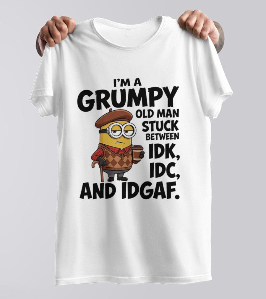 I'm A Grumpy Old Man Stuck Between IDK IDC And IDGAF Minion T-Shirt