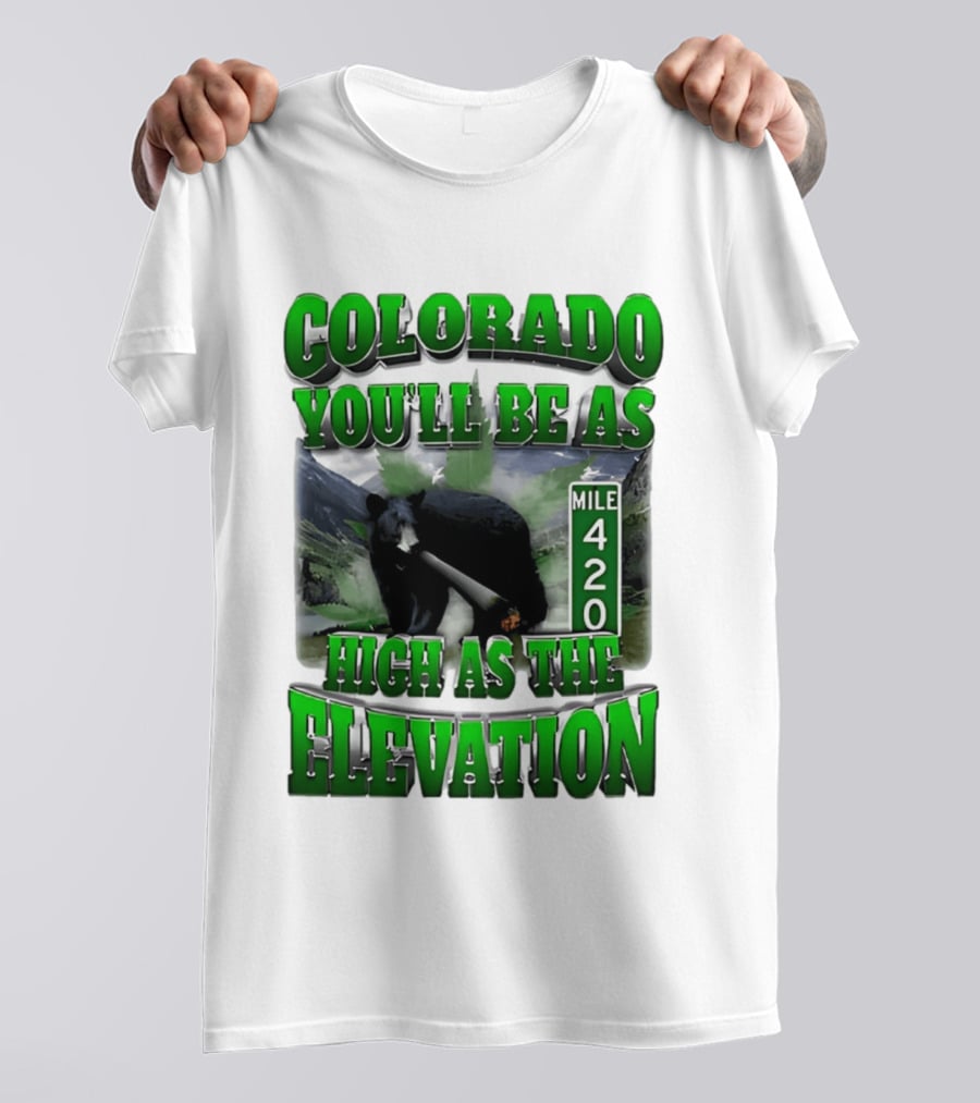 Colorado You'll Be As High As The Elevation Mile 420 Bear And Mountains T-Shirt