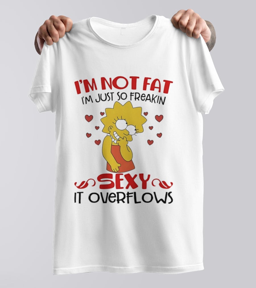 I'm Not Fat I'm Just So Freakin Sexy It Overflows Lisa Simpson T-Shirt