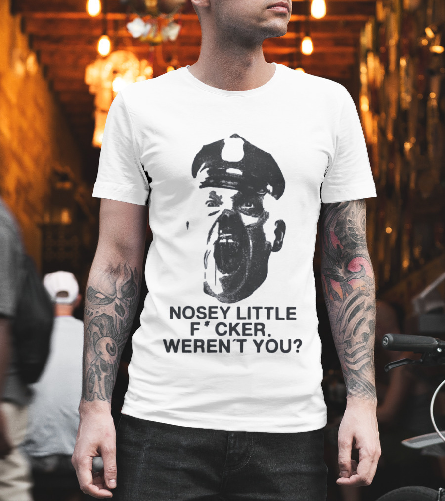 Nosey Little F*cker Weren't You Vintage Style Police Officer T-Shirt