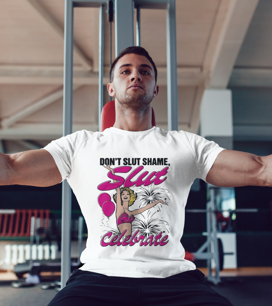 Don't Slut Shame Celebrate Slut Woman Empowerment T-Shirt