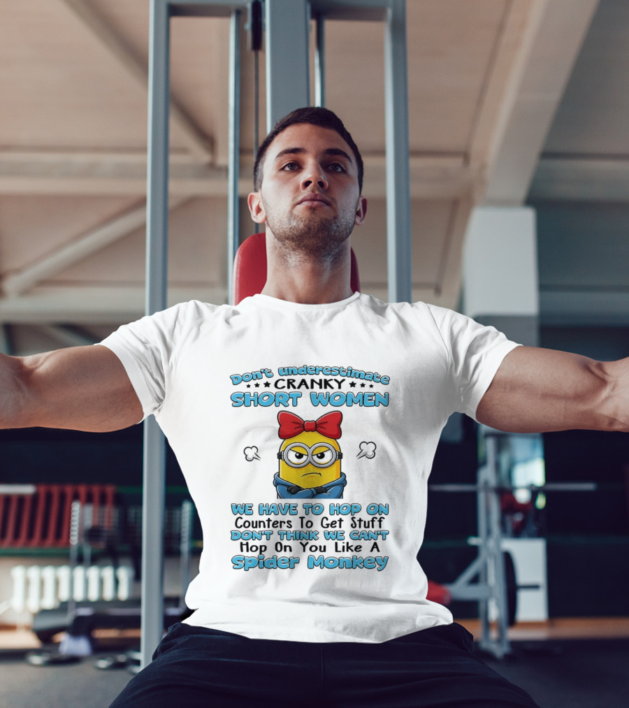 Don't Underestimate Cranky Short Women Hop On Counters Like A Spider Monkey Minion T-Shirt
